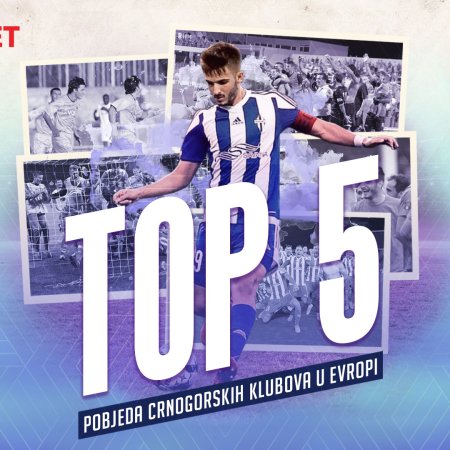 Top 5 pobjeda crnogorskih klubova u Evropi